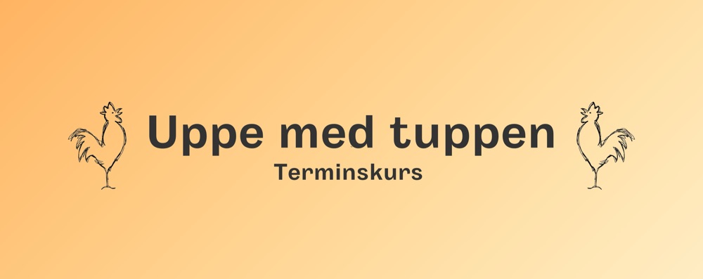 Uppe med tuppen *terminskurs*