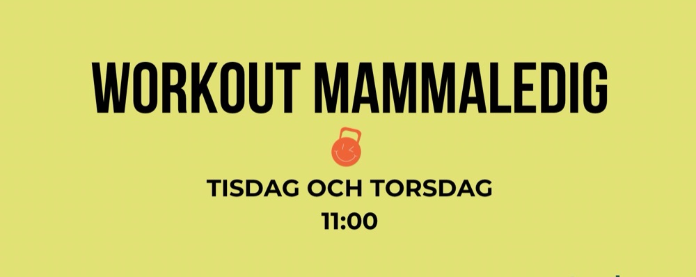 Workout mammaledig                    Tisdag + torsdag 11:00