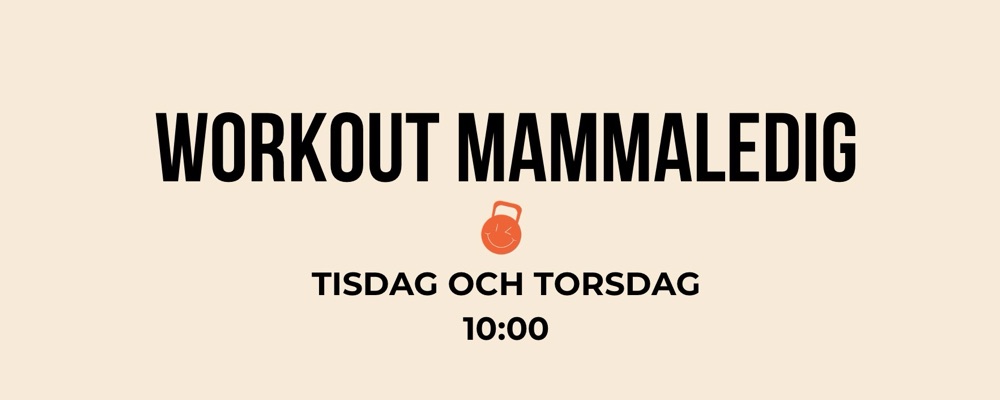 Workout Mammaledig Tisdag + Torsdag 10:00