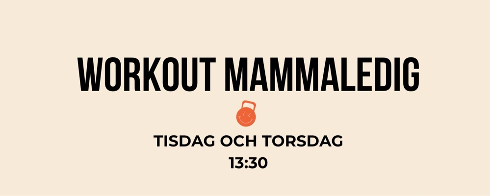 Workout Mammaledig Tisdag + Torsdag 13:30