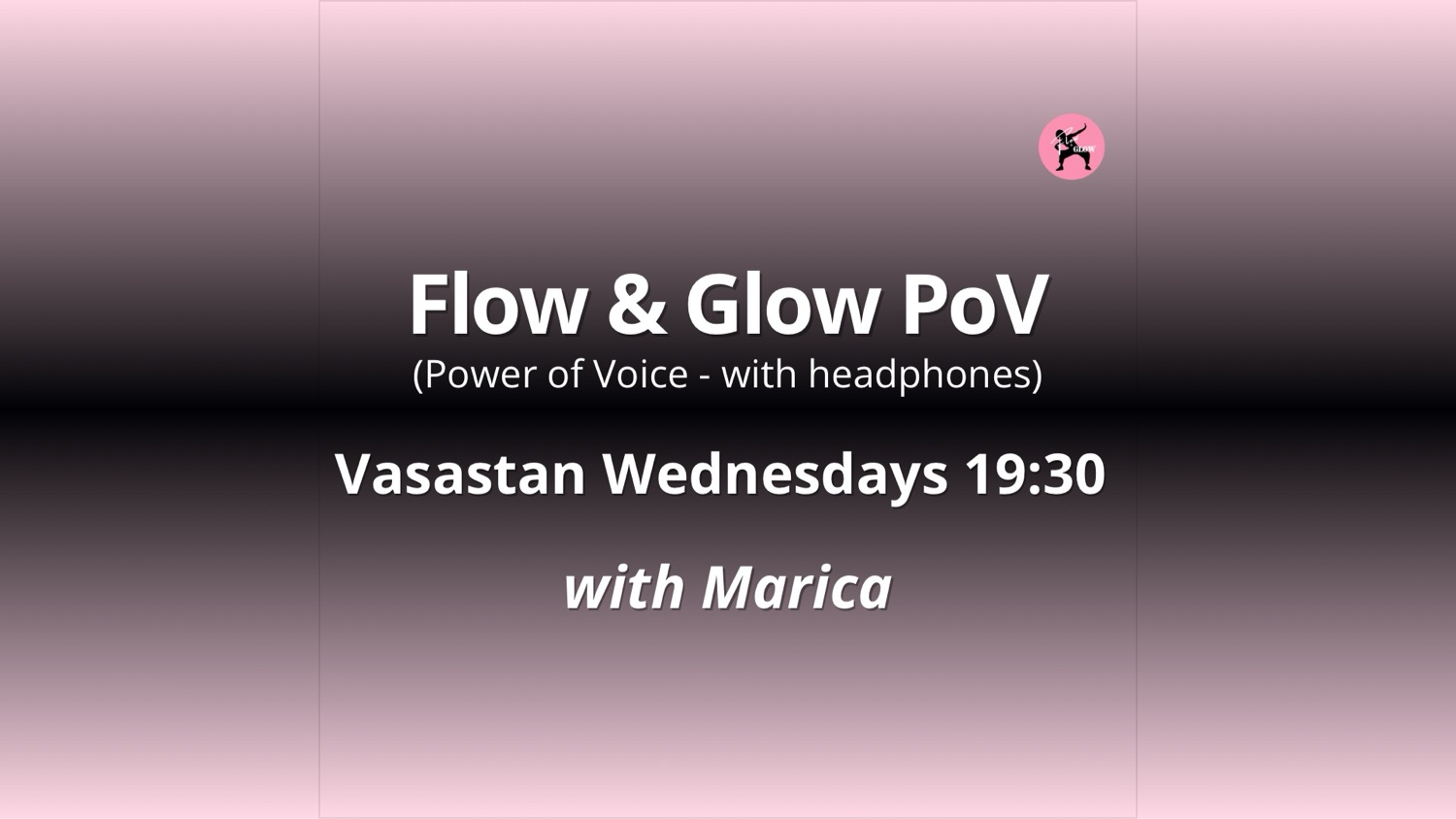 Start 12 Nov - Wednesdays 19:30 Flow & Glow PoV with Marica