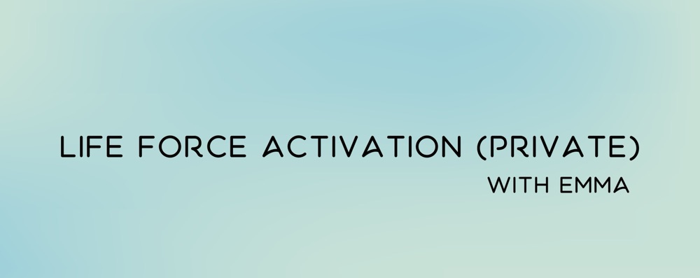 LIFE FORCE ACTIVATION • private session