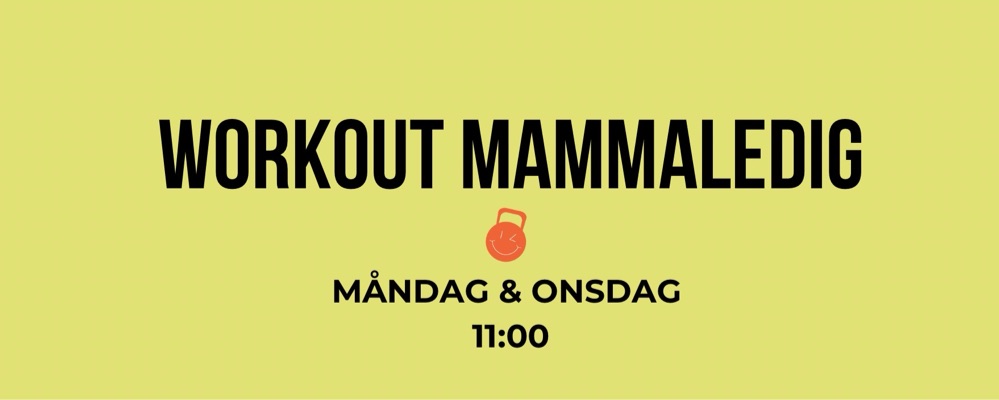 Workout Mammaledig Måndag + Onsdag 11:00