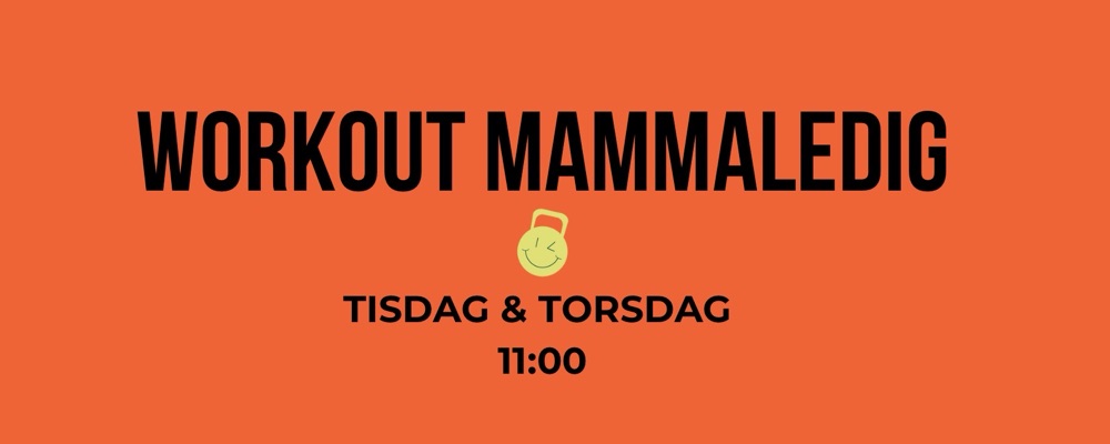 Workout Mammaledig Tisdag + Torsdag 11:00