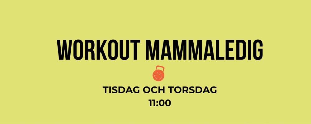 Workout Mammaledig Tisdag + Torsdag 11:00