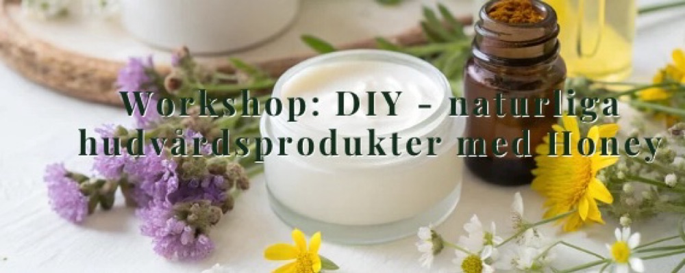 Workshop: DIY - naturliga hudvårdsprodukter med Honey