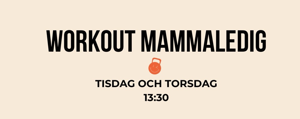 Workout Mammaledig Tisdag + Torsdag 13:30