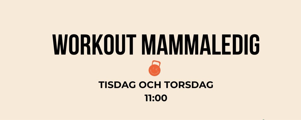 Workout Mammaledig Tisdag + Torsdag 11:00