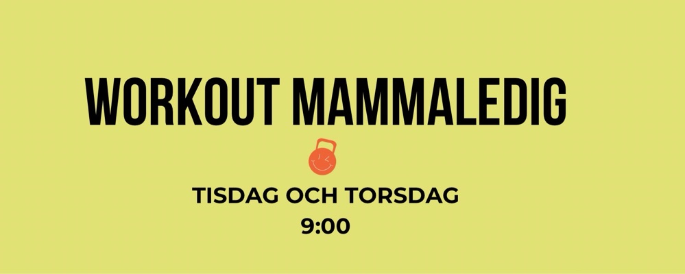 Workout Mammaledig Tisdag + Torsdag 9:00