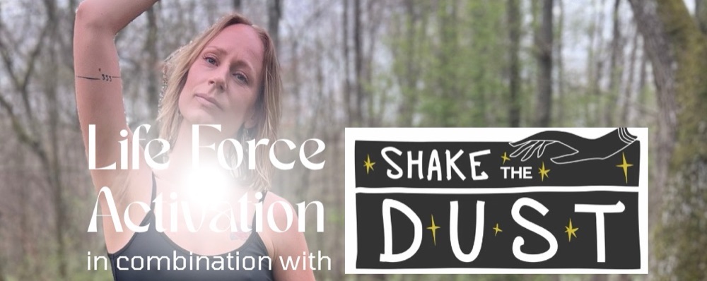 Life Force Activation + Shake the dust