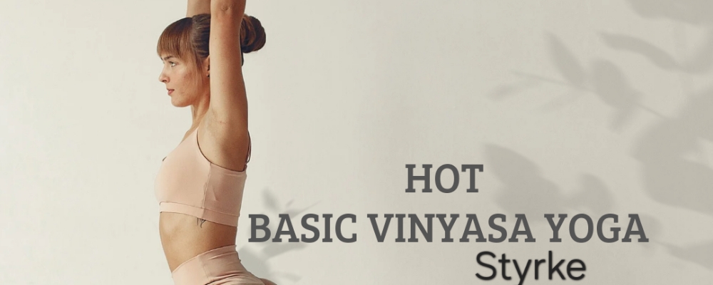 Hot Basic Vinyasa-Styrke Yoga Drop-in   klippkort