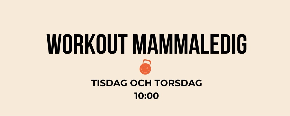 Workout Mammaledig Tisdag + Torsdag 10:00