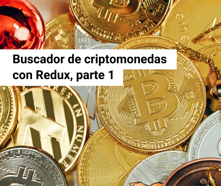 Cómo crear un buscador de criptomonedas con Redux, parte 1