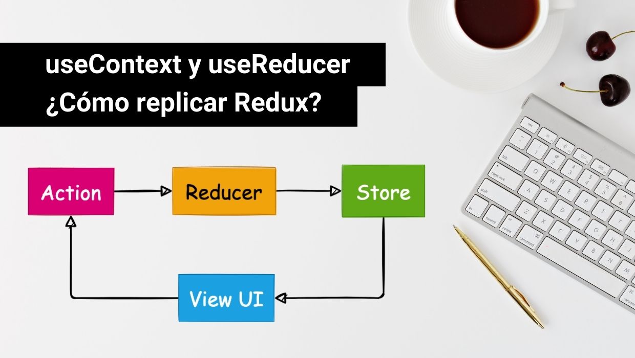 useContext y useReducer. ¿Cómo replicar redux?