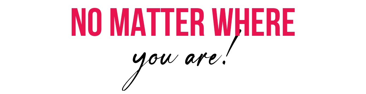 No matter WHERE you are!