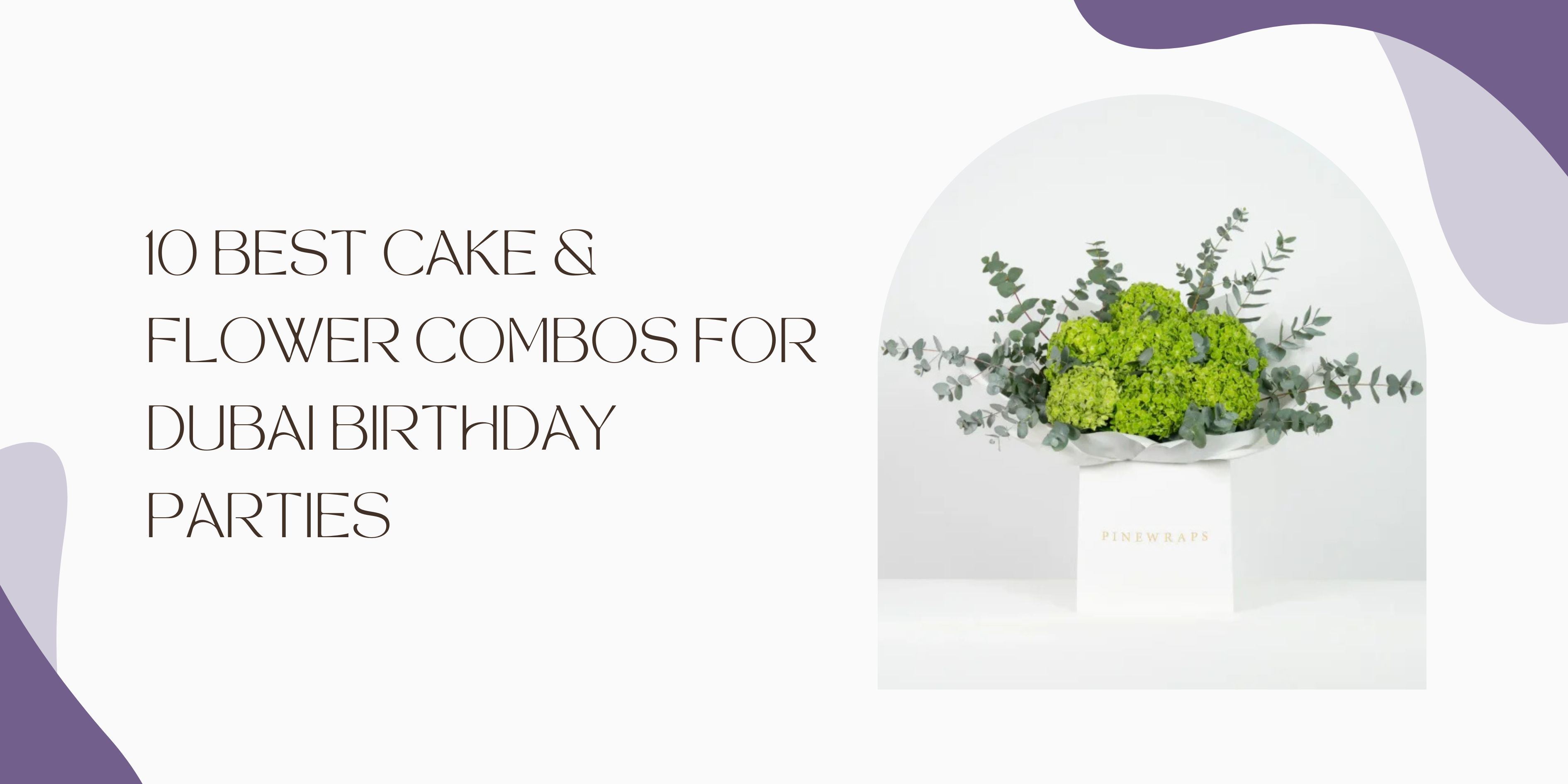 10 Best Cake & Flower Combos for Dubai Birthday Parties