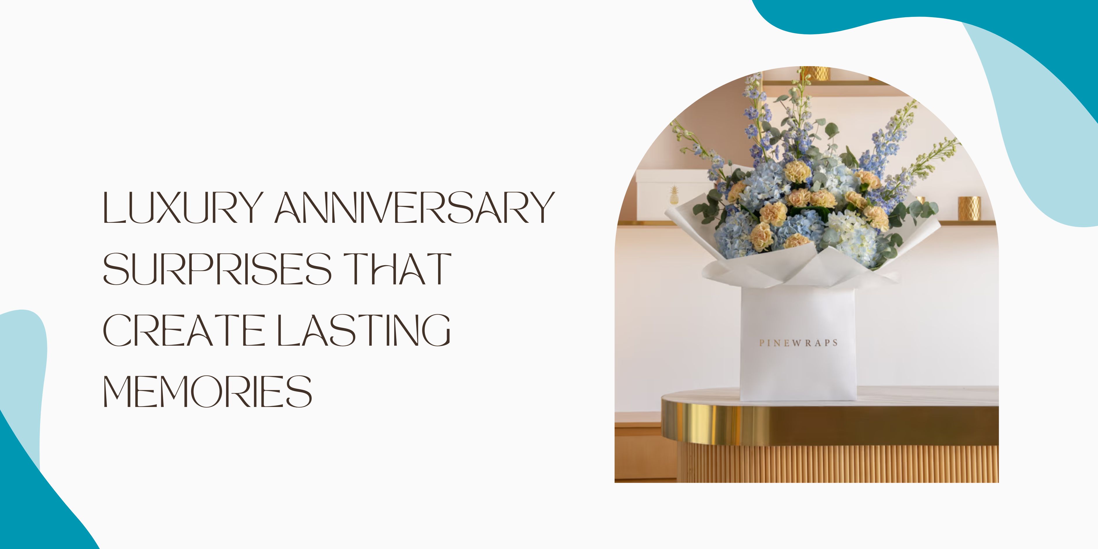 Luxury Anniversary Surprises That Create Lasting Memories
