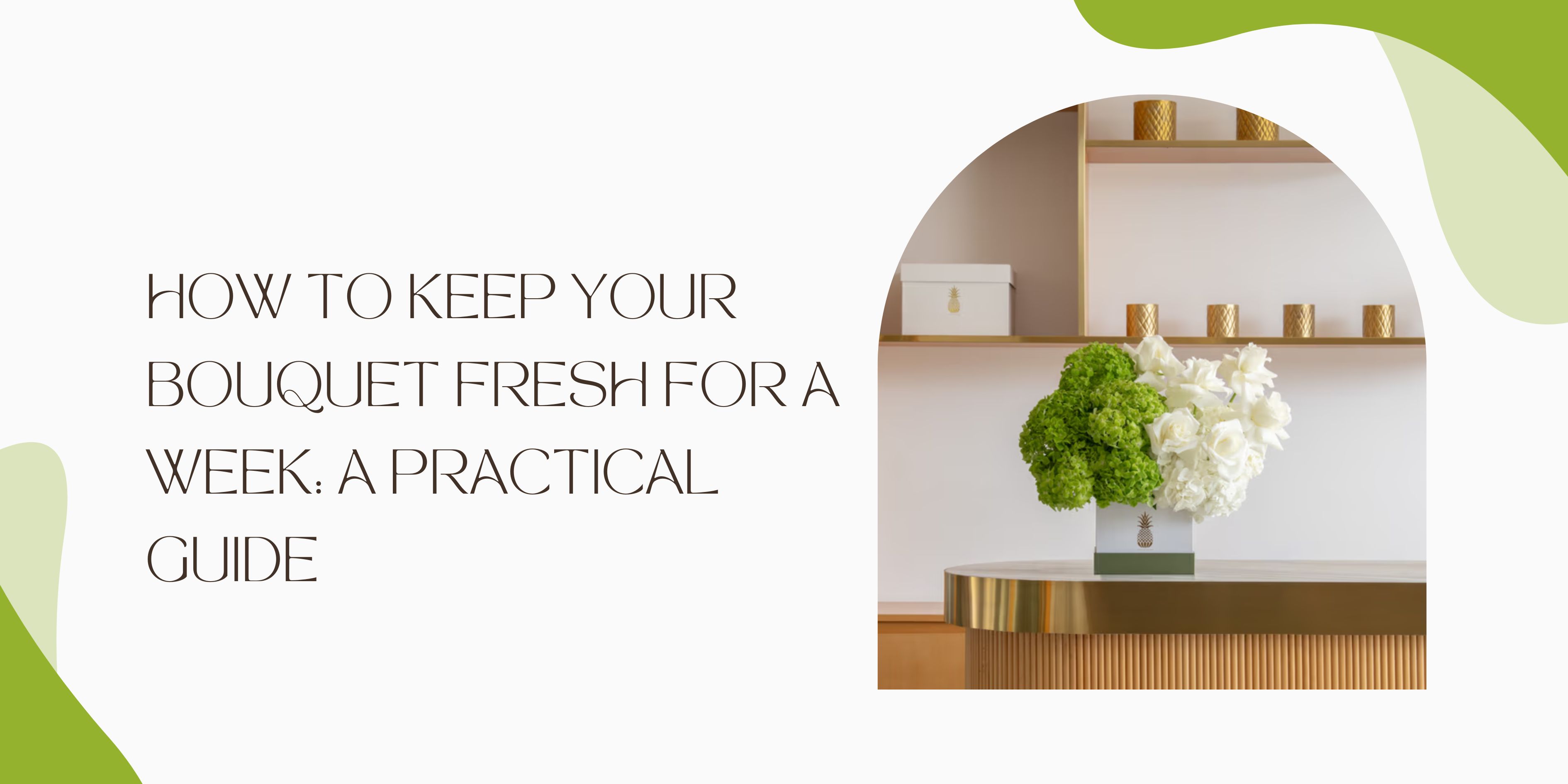 How to Keep Your Bouquet Fresh for a Week: A Practical Guide