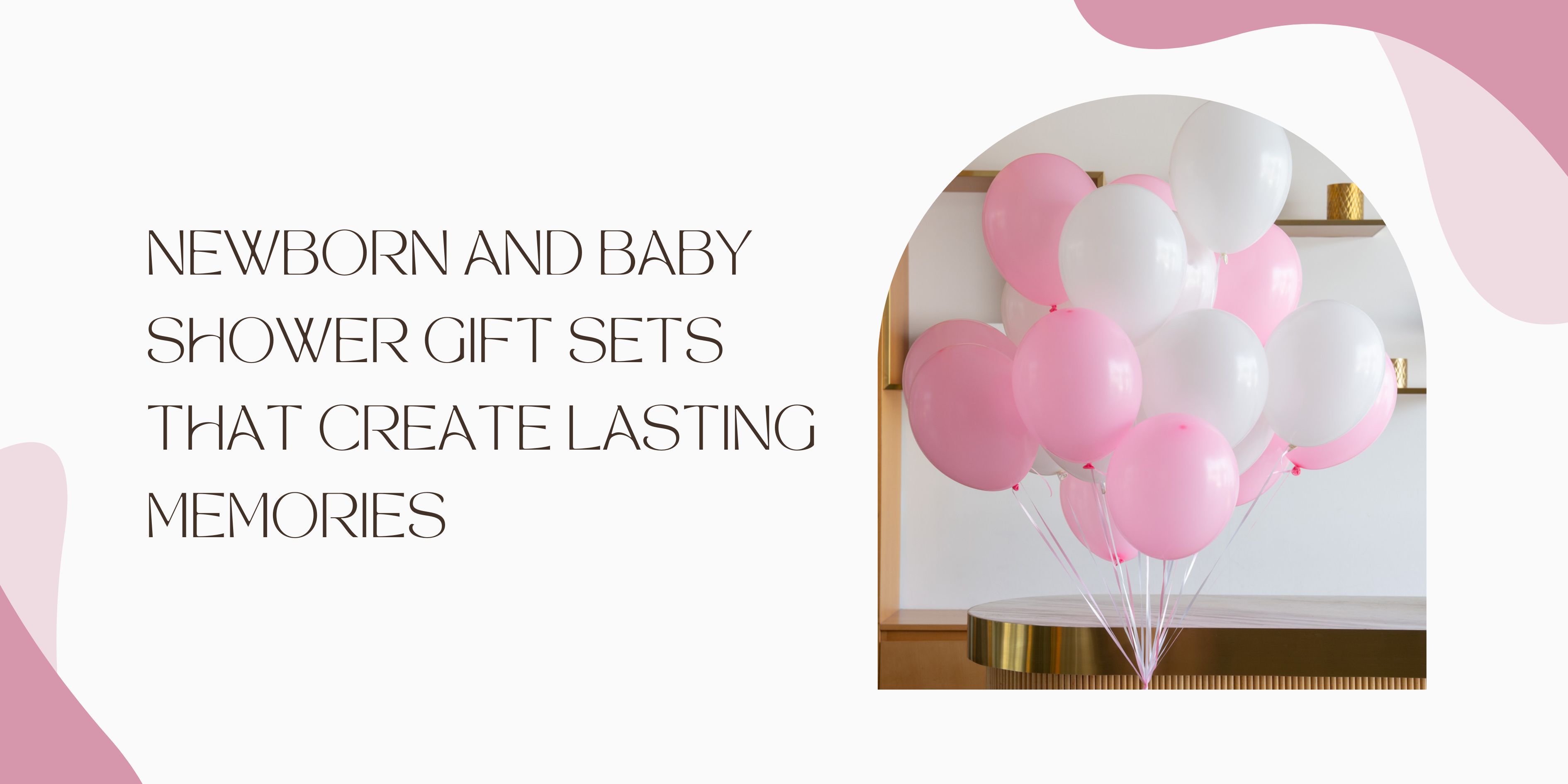 Newborn and Baby Shower Gift Sets That Create Lasting Memories