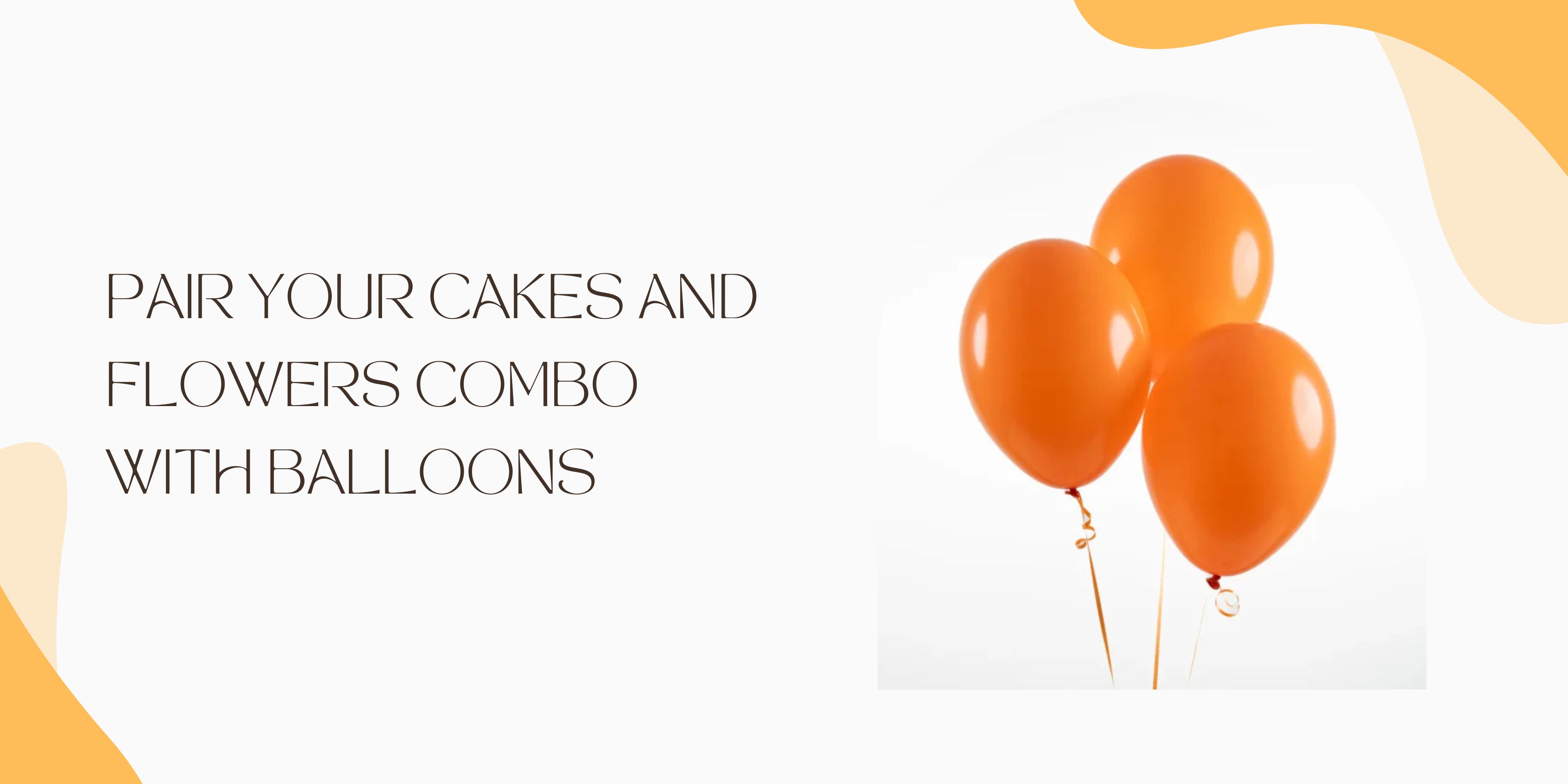 Pair Your Cakes and Flowers Combo with Balloons: The Ultimate Trio for Every Celebration