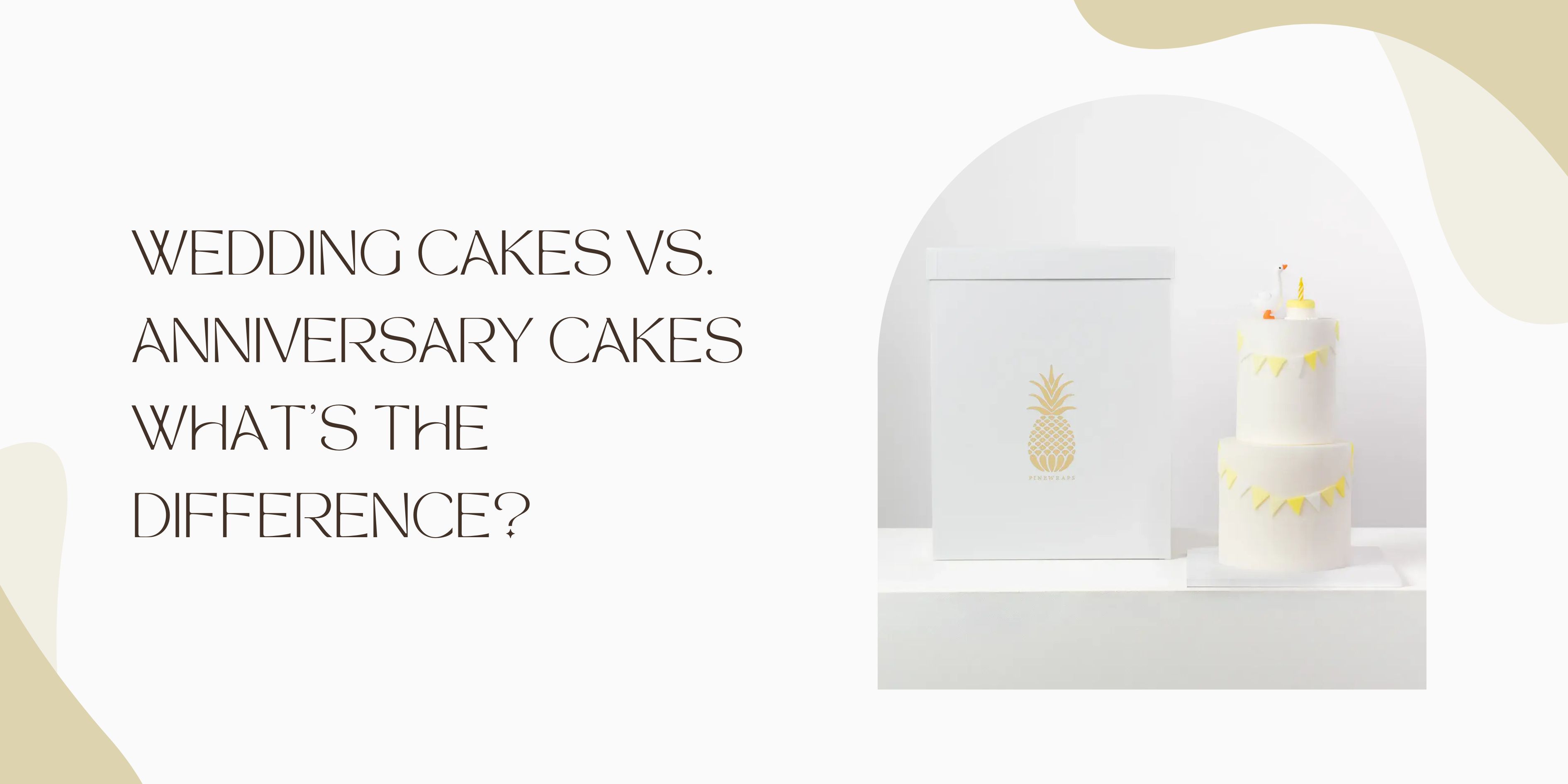 Wedding Cakes vs. Anniversary Cakes: What’s the Difference?