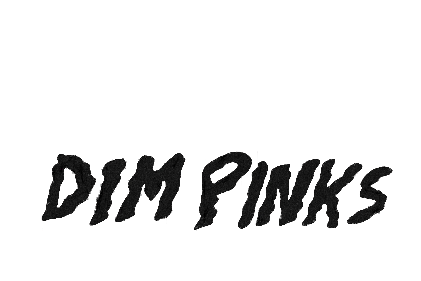 Welcome to Dim Pinks