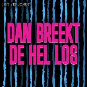 Dan Breekt de Hel Los