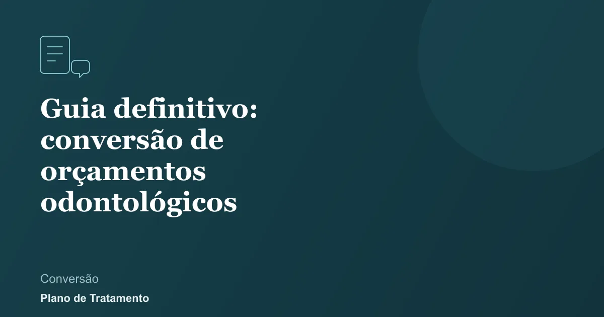 Ilustração de capa do artigo: Guia definitivo: conversão de orçamentos odontológicos