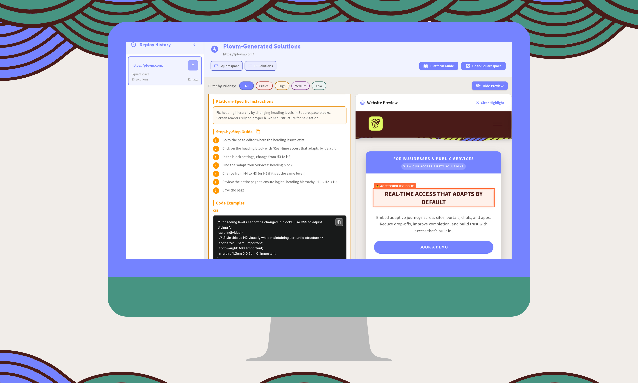 PLOVM ADAPT Deploy Page interface displayed on a computer monitor with decorative teal and purple wave patterns at top and bottom. The screen shows a split view with Plovm-Generated Solutions panel on left displaying deploy history with Squarespace URL, 13 solutions count, and filter options by priority (All, Critical, High, Medium, Low). The panel includes Platform-Specific Instructions section with orange heading, Step-by-Step Guide with 7 numbered steps in orange circles, and Code Examples section showing CSS code in a dark terminal-style window. The right side shows Website Preview with brown header containing yellow Plovm logo, section titled 'FOR BUSINESSES & PUBLIC SERVICES' in purple, orange bordered box with 'UI ACCESSIBILITY ISSUE' label stating 'REAL-TIME ACCESS THAT ADAPTS BY DEFAULT', descriptive text about embedding adaptive journeys, and blue 'BOOK A DEMO' button. Top navigation includes Platform Guide and Go to Squarespace buttons in blue, with Hide Preview toggle.