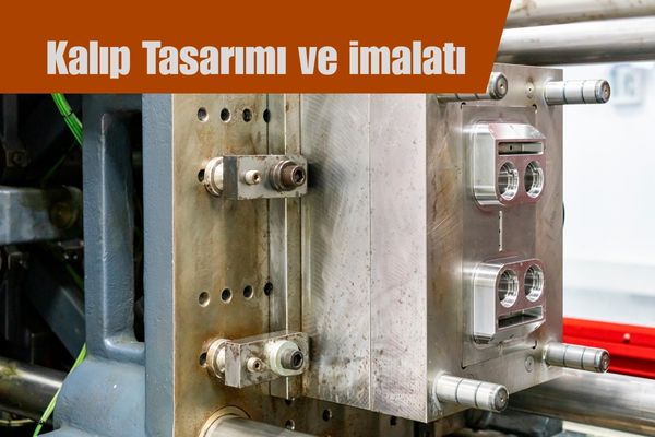Kalıp Tasarımı ve İmalatı