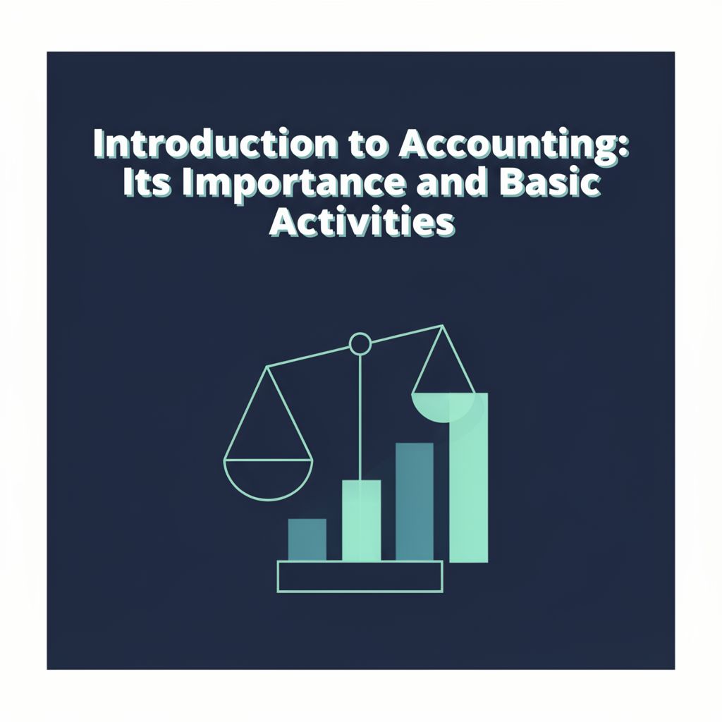 Introduction to Accounting: Its Importance and Basic Activities