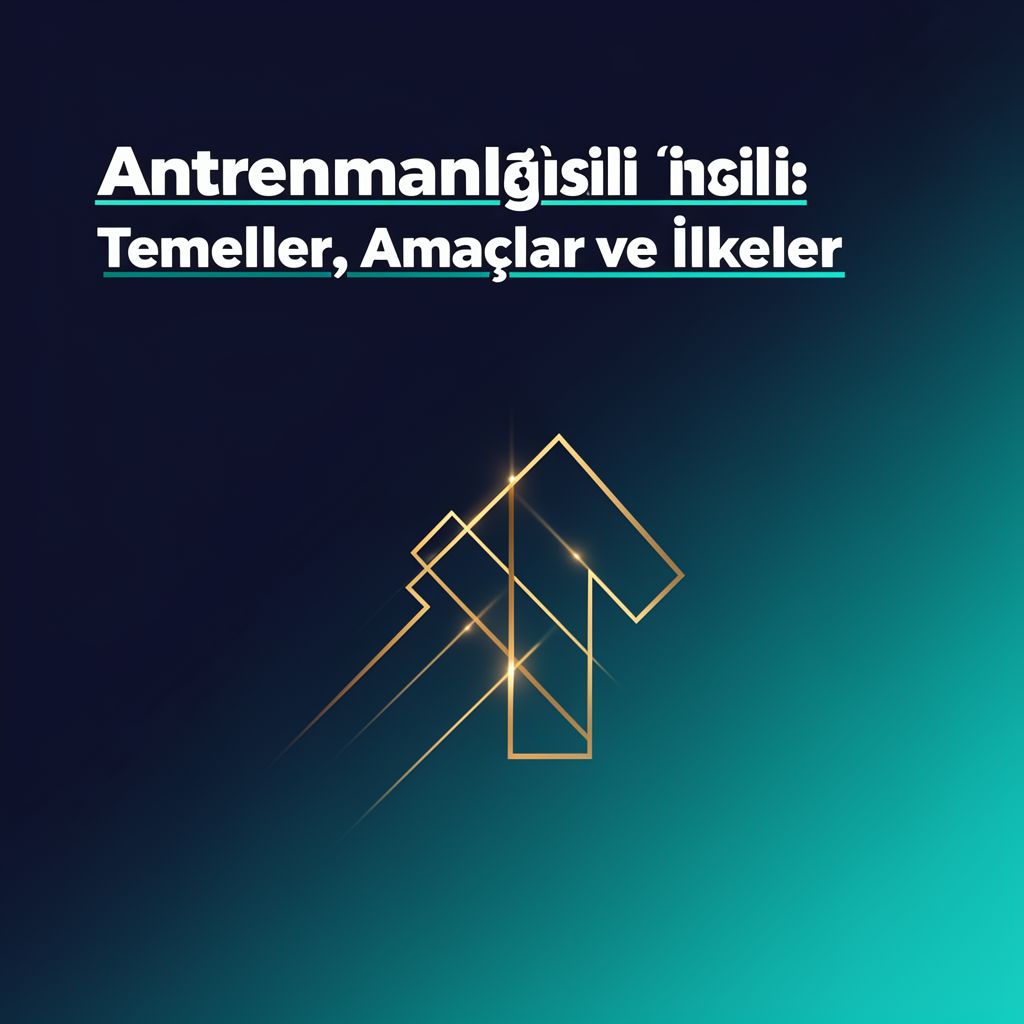 Antrenman Bilgisi: Temeller, Amaçlar ve İlkeler