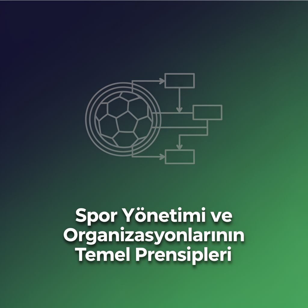 Spor Yönetimi ve Organizasyonlarının Temel Prensipleri