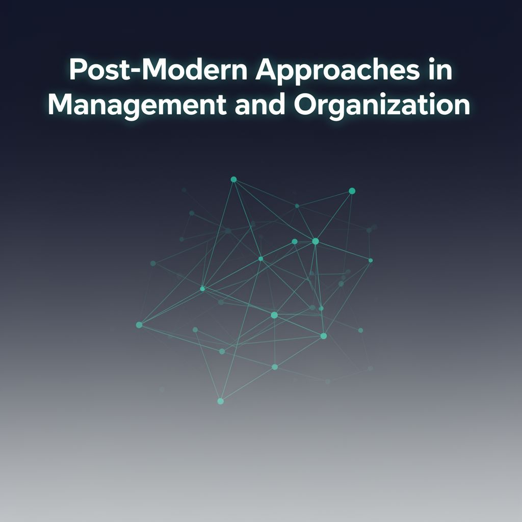Post-Modern Approaches in Management and Organization