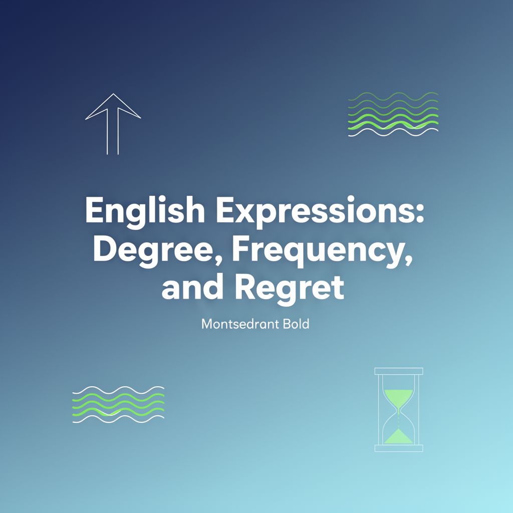 English Expressions: Degree, Frequency, and Regret