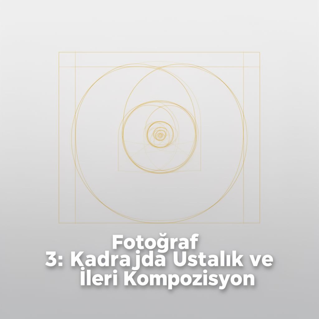 Fotoğraf 3: Kadrajda Ustalık ve İleri Kompozisyon