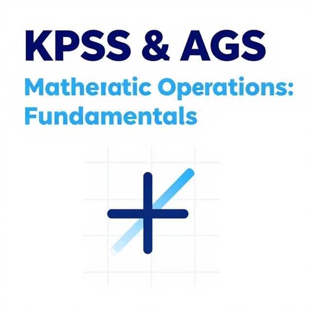 KPSS & AGS Mathematics: Basic Operations Fundamentals