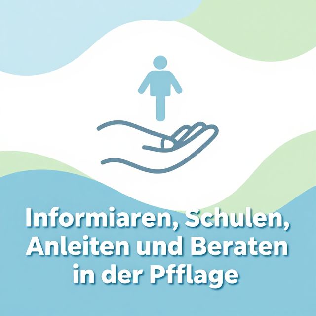 Informieren, Schulen, Anleiten und Beraten in der Pflege