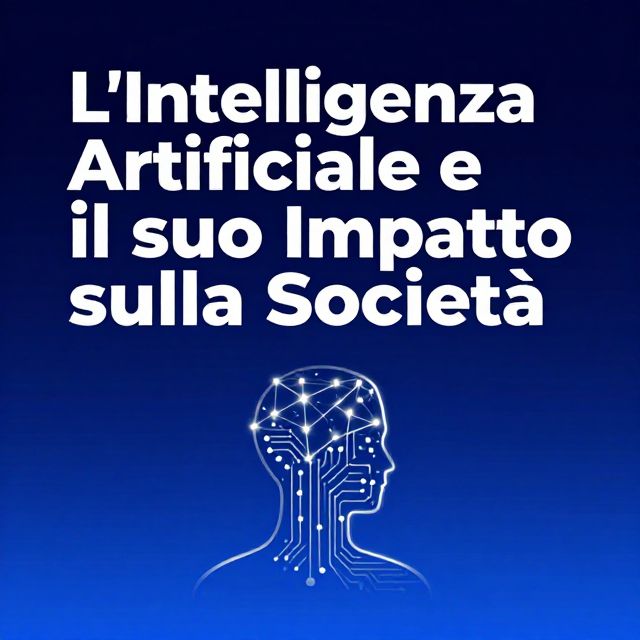 L'Intelligenza Artificiale e il suo Impatto sulla Società