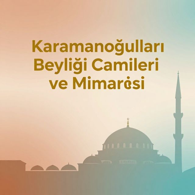 Karamanoğulları Beyliği Camileri ve Mimarisi