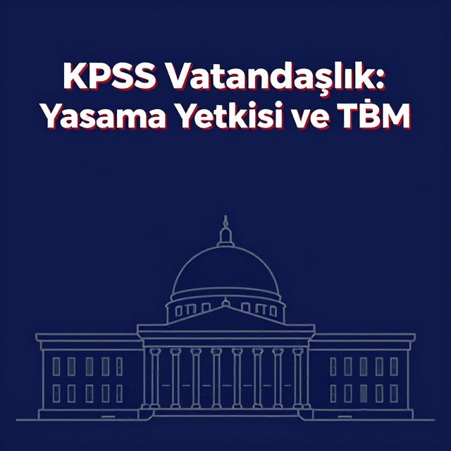 KPSS Vatandaşlık: Yasama Yetkisi ve TBMM