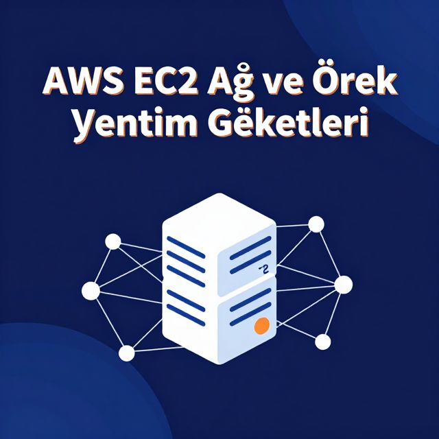 AWS EC2 Ağ ve Örnek Yönetim Özellikleri