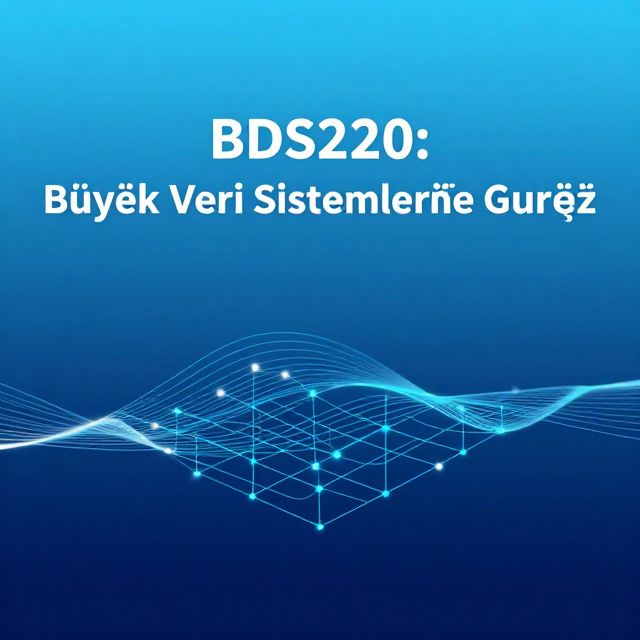 BDS220: Büyük Veri Sistemlerine Giriş