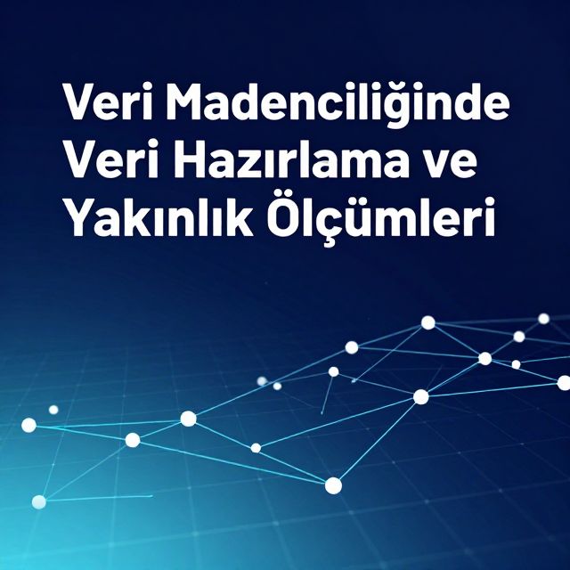 Veri Madenciliğinde Veri Hazırlama ve Yakınlık Ölçümleri