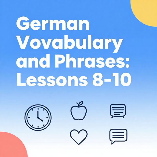 German Vocabulary and Phrases: Lessons 8-10