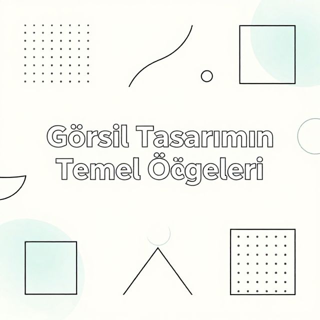 Görsel Tasarımın Temel Öğeleri
