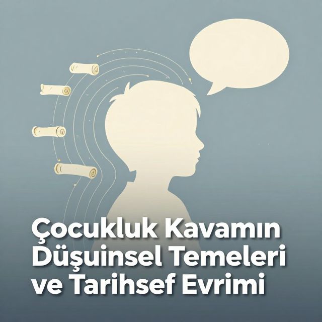 Çocukluk Kavramının Düşünsel Temelleri ve Tarihsel Evrimi