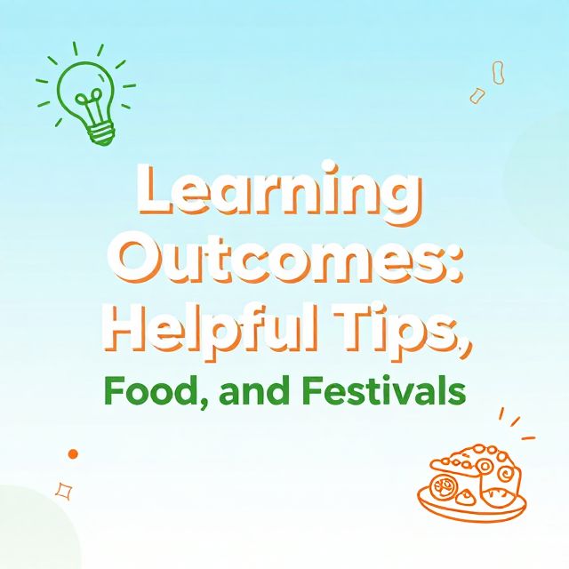 Learning Outcomes: Helpful Tips, Food, and Festivals