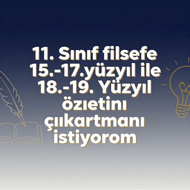 15.-17. ve 18.-19. Yüzyıl Felsefesi Özeti