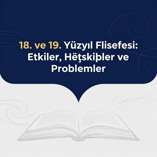 18. ve 19. Yüzyıl Felsefesi: Etkiler, Özellikler ve Problemler